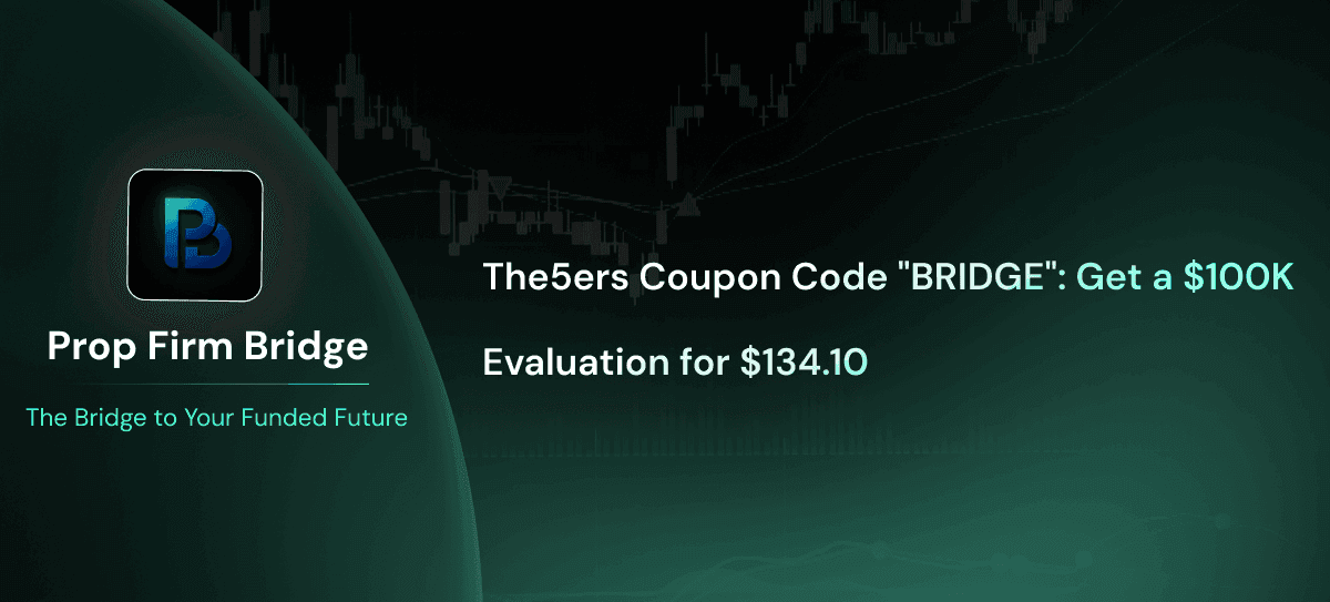 The5ers Coupon Code "BRIDGE": Get a $100K Evaluation for $134.10