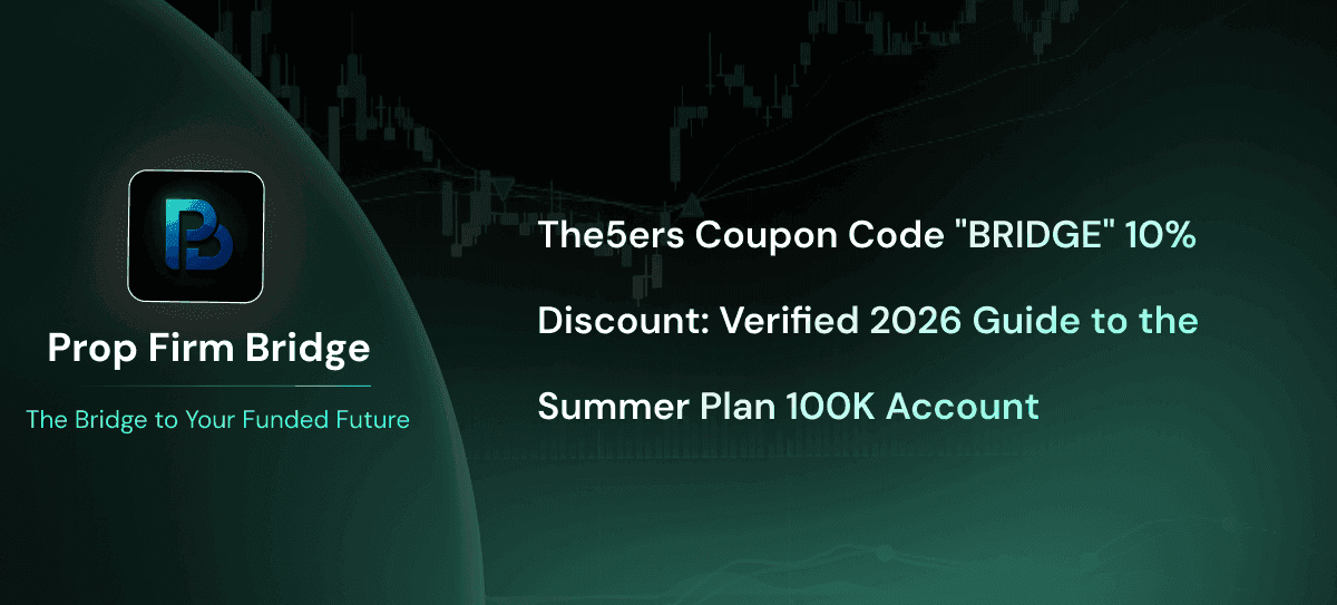 The5ers Coupon Code "BRIDGE" 10% Discount: Verified 2026 Guide to the Summer Plan 100K Account