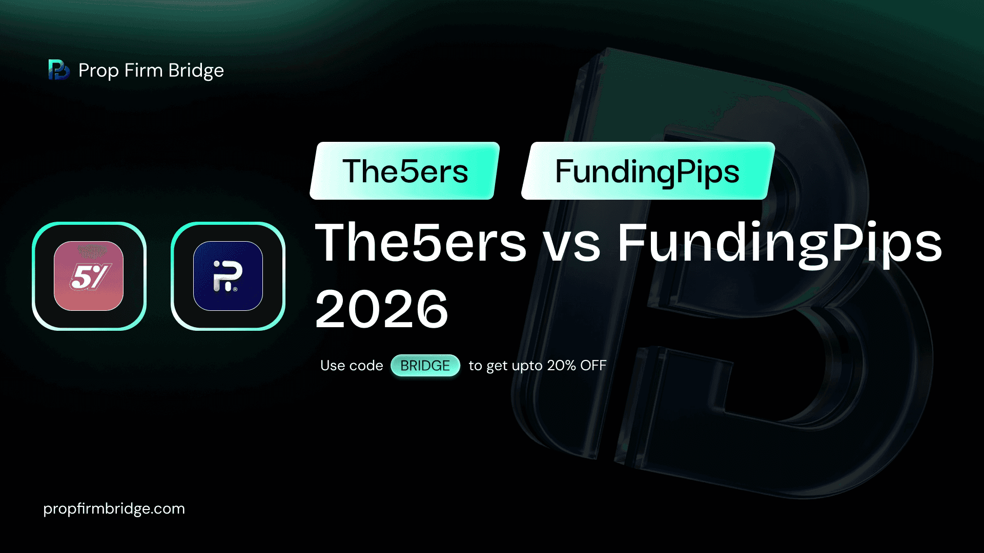 The5ers vs FundingPips 2026: Comparison, Review & BRIDGE Coupon Codes