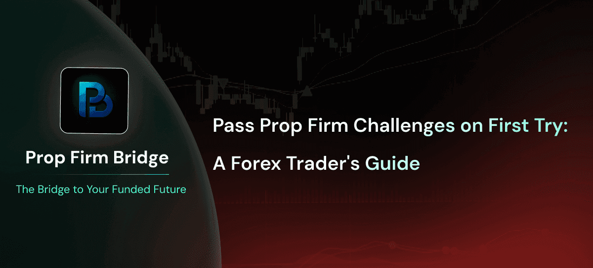 Pass Prop Firm Challenges on First Try: A Forex Trader's Guide